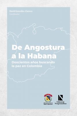 De Angostura a La Habana: Doscientos años buscando la paz en Colombia